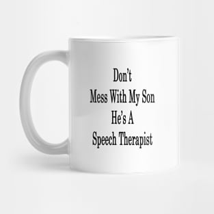 Don't Mess With My Son He's A Speech Therapist Mug